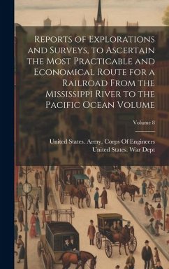 Cover Reports of Explorations and Surveys, to Ascertain the Most Practicable and Economical Route for a Railroad From the Mississippi River to the Pacific O