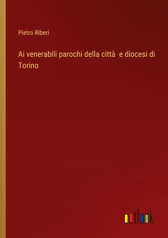 Ai venerabili parochi della città e diocesi di Torino - Riberi, Pietro