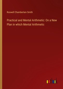 Practical and Mental Arithmetic: On a New Plan in which Mental Arithmetic