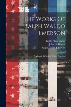 The Works Of Ralph Waldo Emerson: A Memoir Of Ralph Waldo Emerson - Emerson, Ralph Waldo