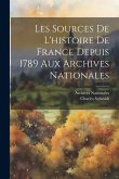 Les Sources De L'histoire De France Depuis 1789 Aux Archives Nationales Les Sources De L'histoire De France Depuis 1789 Aux Archives Nationales