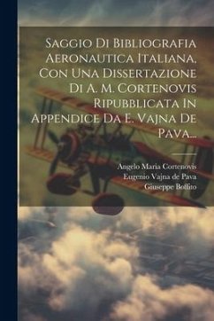 Saggio Di Bibliografia Aeronautica Italiana, Con Una Dissertazione Di A. M. Cortenovis Ripubblicata In Appendice Da E. Vajna De Pava... - Boffito, Giuseppe