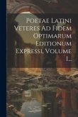 Poetae Latini Veteres Ad Fidem Optimarum Editionum Expressi, Volume 1...