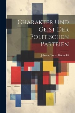 Charakter Und Geist Der Politischen Parteien - Bluntschli, Johann Caspar