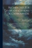 Recherches Sur Les Modifications De L'atmosphère: Contenant L'histoire Critique Du Baromètre & Du Thermomètre, Un Traité Sur La Construction De Ces In