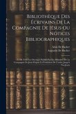 Bibliothèque Des Écrivains De La Compagnie De Jésus Ou Notices Bibliographiques: 1. De Tous Les Ouvrages Publiés Par Les Membres De La Compagnie De Jé