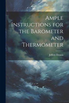 Ample Instructions for the Barometer and Thermometer - Dennis, Jeffery