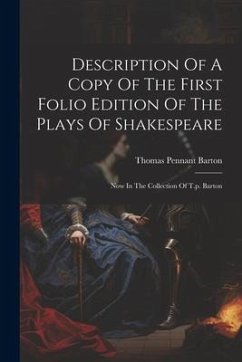 Description Of A Copy Of The First Folio Edition Of The Plays Of Shakespeare: Now In The Collection Of T.p. Barton - Barton, Thomas Pennant