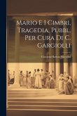 Mario E I Cimbri, Tragedia, Pubbl. Per Cura Di C. Gargiolli Mario E I Cimbri, Tragedia, Pubbl. Per Cura Di C. Gargiolli