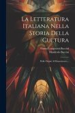 La Letteratura Italiana Nella Storia Della Cultura: Dalle Origini Al Rinascimento...