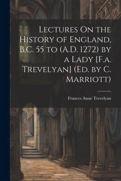 Cover Lectures On the History of England, B.C. 55 to (A.D. 1272) by a Lady [F.a. Trevelyan] (Ed. by C. Marriott)