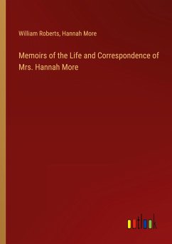 Memoirs of the Life and Correspondence of Mrs. Hannah More - Roberts, William; More, Hannah