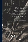 Carrots, Mangold Wurtzels And Sugar Beets Carrots, Mangold Wurtzels And Sugar Beets