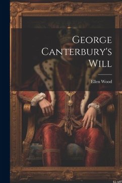 George Canterbury's Will - Wood, Ellen