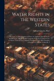 Water Rights in the Western States: The Law of Appropriation of Water As Applied Alone in Some Jurisdictions, and As Applied Together With the Common