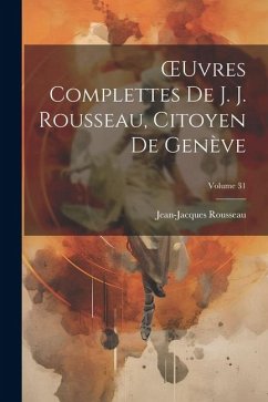 OEuvres Complettes De J. J. Rousseau, Citoyen De Genève; Volume 31 - Rousseau, Jean-Jacques