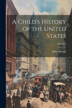 A Child's History of the United States; Volume 2 - Bonner, John