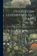 Observation Lessons On Plant Life: A... - Bild 1