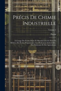 Cover Précis De Chimie Industrielle: À L'usage Des Écoles D'arts Et Manufactures Et D'arts Et Métiers, Des Écoles Préparatoires Aux Professions Industriell