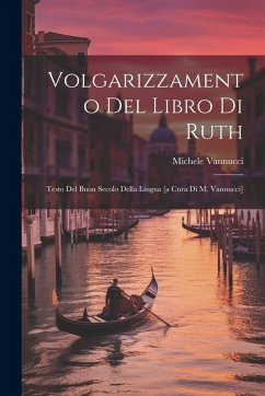 Cover Volgarizzamento Del Libro Di Ruth; Testo Del Buon Secolo Della Lingua [a Cura Di M. Vannucci]
