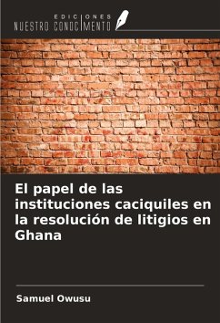 El papel de las instituciones caciquiles en la resolución de litigios en Ghana - Owusu, Samuel