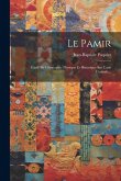 Le Pamir: Étude De Géographie Physique Et Historique Sur L'asie Centrale...