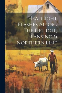 Headlight Flashes Along The Detroit, Lansing & Northern Line - Anonymous Headlight Flashes Along The Detroit, Lansing & Northern Line - Anonymous