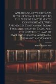 American Copyright Law, With Especial Reference to the Present United States Copyright Act, With Appendices Containing Forms From Adjudicated Cases, a