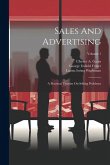 Sales And Advertising: A Practical Treatise On Selling Problems; Volume 1