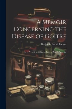 Cover A Memoir Concerning the Disease of Goitre: As it Prevails in Different Parts of North-America