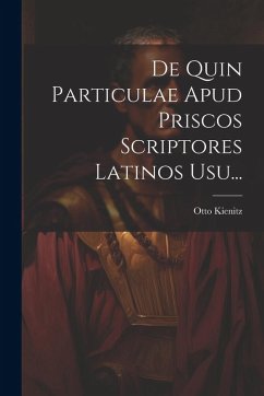 De Quin Particulae Apud Priscos Scriptores Latinos Usu... - Kienitz, Otto