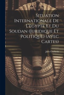 Cover Situation Internationale De L'egypte Et Du Soudan (Juridique Et Politique) (Avec Cartes)