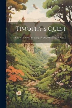 Cover Timothy's Quest: A Story for Anybody, Young Or Old, Who Cares to Read It