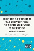 Sport and the Pursuit of War and Peace from the Nineteenth Century to the Present