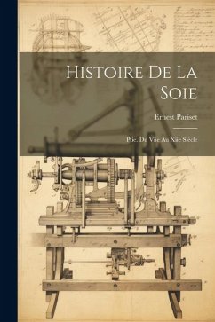 Histoire De La Soie: Ptie. Du Viie Au Xiie Siècle - Pariset, Ernest