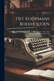 Het Koopmans Boekhouden: Kort En Duidelijk Gemaakt En Tevens Ingerigt Volgens Den Tegenwoordigen Koopmans Stijl Het Koopmans Boekhouden: Kort En Duidelijk Gemaakt En Tevens Ingerigt Volgens Den Tegenwoordigen Koopmans Stijl