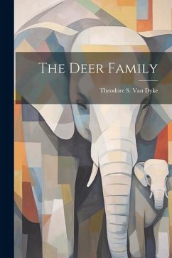 The Deer Family - Dyke, Theodore S. B. van