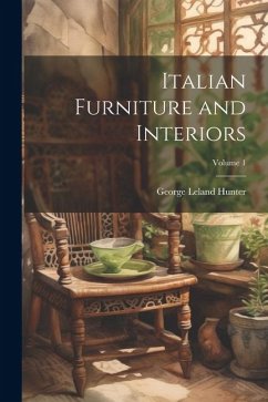 Italian Furniture and Interiors; Volume 1 - Hunter, George Leland