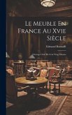 Le Meuble En France Au Xvie Siècle: Ouvrage Orné De Cent Vingt Dessins