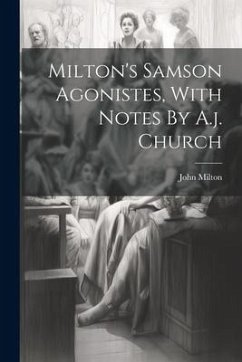 Milton's Samson Agonistes, With Notes By A.j. Church - Milton, John