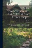 De La Composition Des Parcs Et Jardins Pittoresques: Ouvrage Utile Et Instructif Pour Les Propriétaires, Pour Les Architectes Et Les Amateurs De La Be