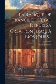 La Banque De France Et L'état Depuis Sa Création Jusqu'à Nos Jours...