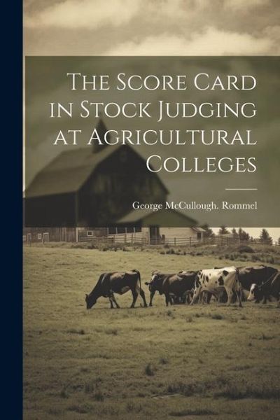 The Score Card in Stock Judging at Agricultural Colleges The Score Card in Stock Judging at Agricultural Colleges