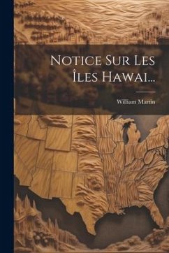 Notice Sur Les Îles Hawai... - Martin, William