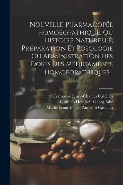 Cover Nouvelle Pharmacopée Homoeopathique, Ou Histoire Naturelle, Préparation Et Posologie Ou Administration Des Doses Des Médicaments Homoeopathiques...
