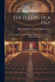 The Follies of a Day: A Comedy [By P.a. Caron De Beaumarchais, Tr.] by T. Holcroft [With Alterations by J.P. Kemble]