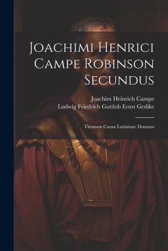 Cover Joachimi Henrici Campe Robinson Secundus: Tironum Causa Latinitate Donatus