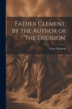 Father Clement, by the Author of 'The Decision' - Kennedy, Grace