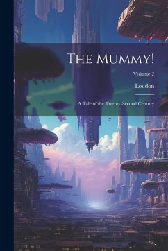 Cover The Mummy!: A Tale of the Twenty-Second Century; Volume 2