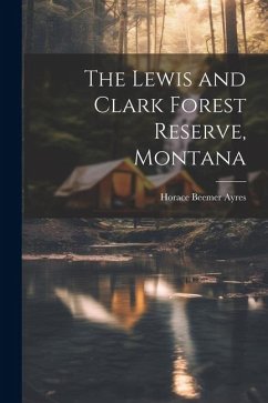 Cover The Lewis and Clark Forest Reserve, Montana